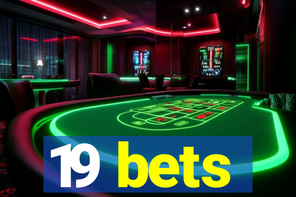 19 bets